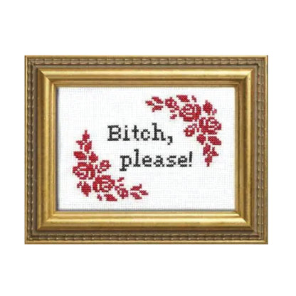 Bitch, Please Cross Stitch Kit